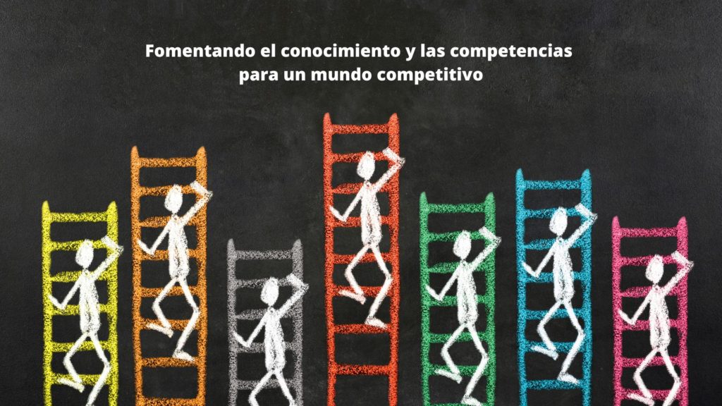 Fomentando el conocimiento y las competencias para un mundo competitivo